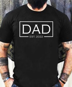Dad Est 2022 Shirt Announcement T Shirt 2022 Dad Shirts Best Dad Shirt Daddy Shirt New Daddy Shirt Gift For Father’s Day
